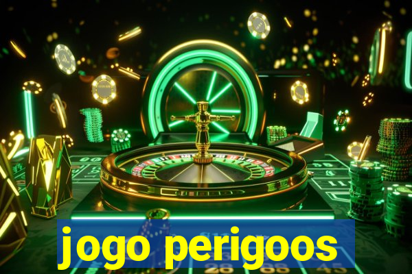 jogo perigoos